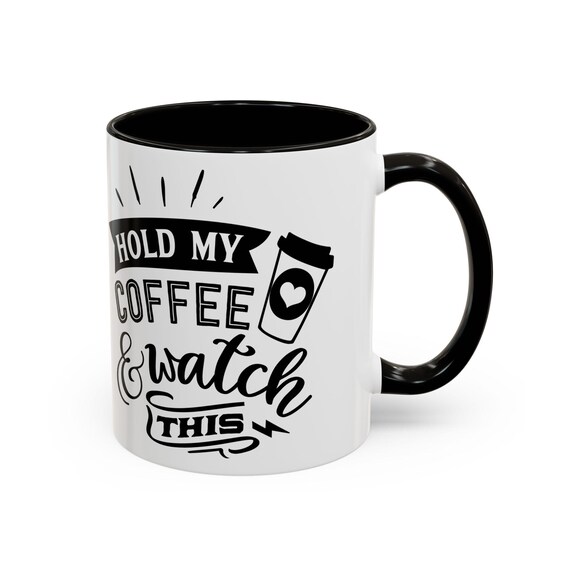Large Coffee Mug Hold My Coffee And Watch This Funny Design Perfect Gift For Coffee Lovers And Friends