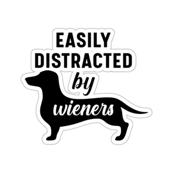 Awesome Dog Sticker Easily Distracted by Wieners Vinyl Sticker - Funny and Playful Dachshund Lover Design