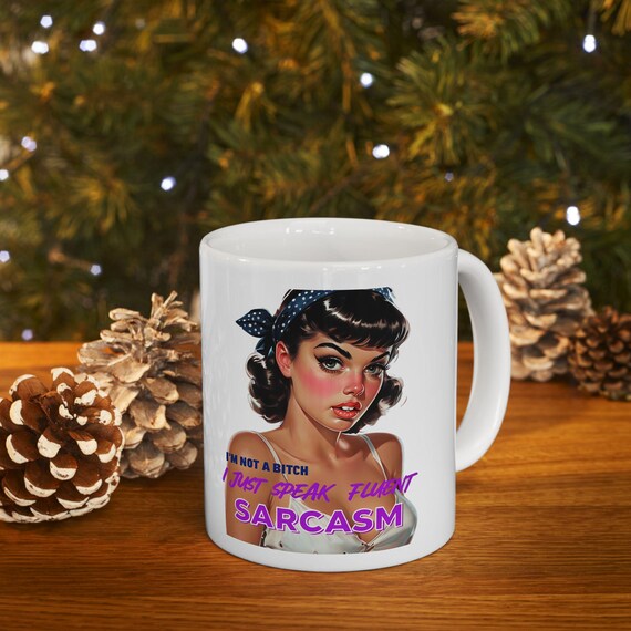 Large Coffee Mug Im Not a Bitch I Just Speak Fluent Sarcasm Funny Coffee Mug Design with Vintage Pin Up Illustration