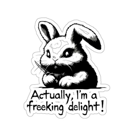 Funny Bunny Sticker - Actually Im A Freeking Delight - Sarcastic Animal Gift Idea