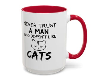 Large Coffee Mug Never Trust a Man Who Doesnt Like Cats 15oz Ceramic Coffee Mug - Funny Cat Lover Gift