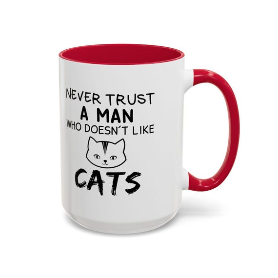 Large Coffee Mug Never Trust a Man Who Doesnt Like Cats 15oz Ceramic Coffee Mug - Funny Cat Lover Gift
