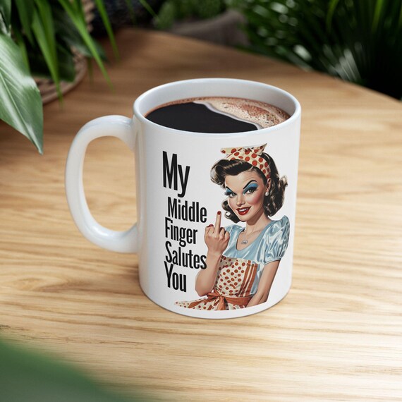 Large Coffee Mug My Middle Finger Salutes You Funny Retro Coffee Mug Design with Bold Vintage 1950s Illustration
