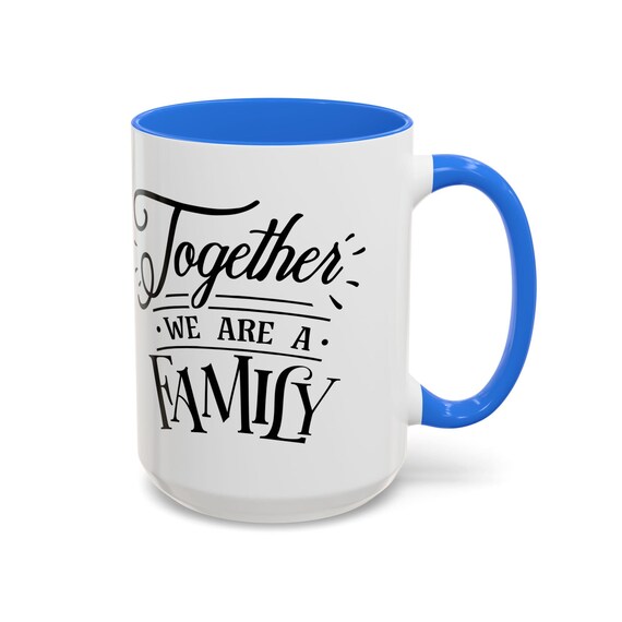 Large Coffee Mug Together We Are A Family Inspirational Mug Perfect For Loved Ones And Gifts