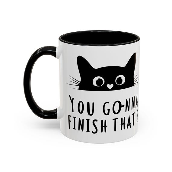 Large Coffee Mug - You Gonna Finish That Funny Cat Coffee Mug - Perfect Gift for Cat Lovers