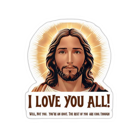 I Love You All Jesus Sticker With Funny Message Vinyl Decal for Laptops, Bottles, and Gifts