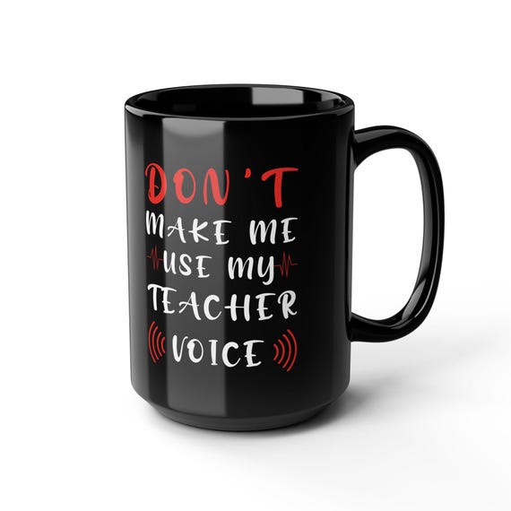 Large Coffee Mug Don't Make Me Use My Teacher Voice - Funny 15oz Mug for Educators and Classroom Command