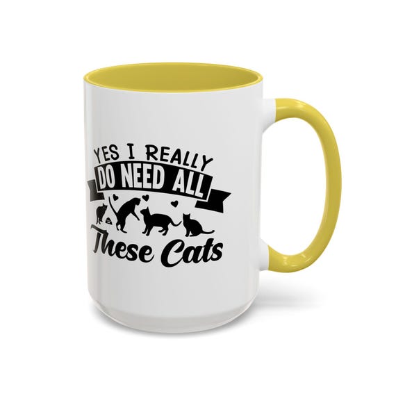 Yes, I Really Do Need All These Cats 15oz Coffee Mug - Funny and Relatable Gift for Cat Lovers