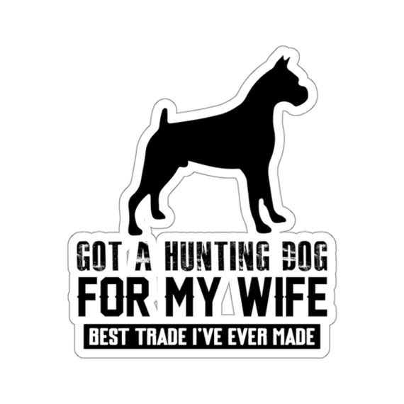 Camping Sticker Got a Hunting Dog for My Wife - Best Trade I Ever Made Vinyl Sticker - Funny and Quirky Design