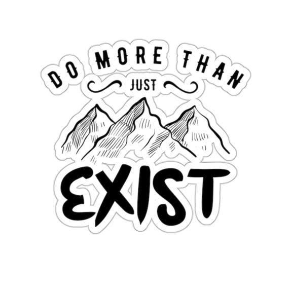 Camping Sticker Do More Than Just Exist Vinyl Sticker - Inspirational Outdoor-Themed Design for Adventurers and Nature Lovers