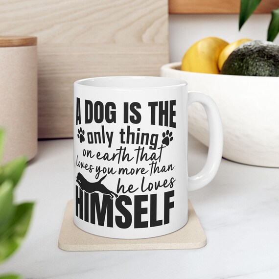 Large Coffee Mug A Dog Is the Only Thing That Loves You More Than Himself Heartfelt Paw Print Design for Dog Lovers