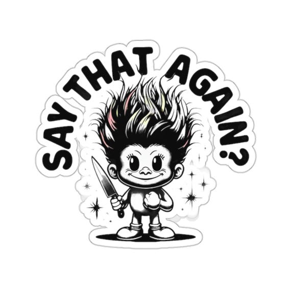 Funny Troll Doll Vinyl Sticker - Say That Again? - Quirky and Dark Humor Decal