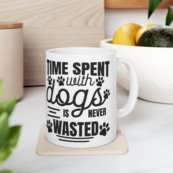 Large Coffee Mug Time Spent With Dogs Is Never Wasted Heartwarming Paw Print Design for Dog Lovers