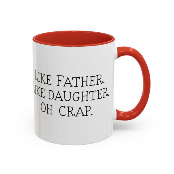 Large Coffee Mug - Like Father, Like Daughter, Oh Crap Funny Family Coffee Mug 15oz
