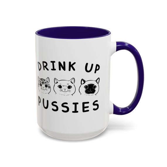 Drink Up Pussies 15oz Coffee Mug - Funny and Cheeky Cat Lover Gift for Coffee Enthusiasts
