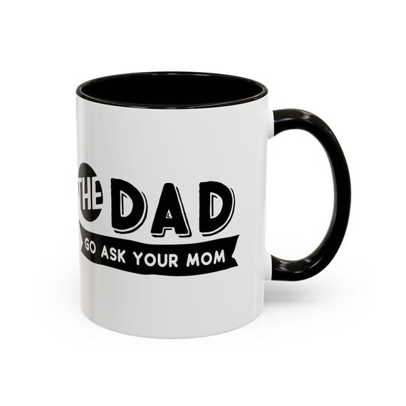Large Coffee Mug Dad Go Ask Your Mom Funny Mug Perfect For Dads With A Sense Of Humor