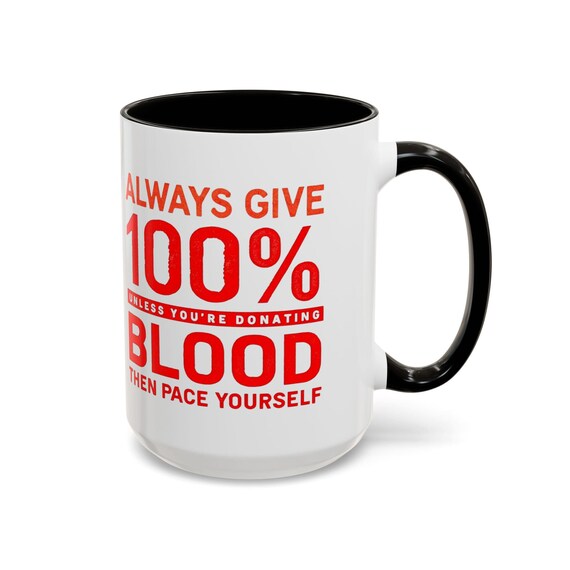 Large Coffee Mug Always Give 100% Unless Youre Donating Blood Funny and Witty Humor Perfect for Healthcare and Donors