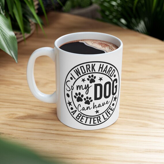 Large Coffee Mug I Work Hard So My Dog Can Have a Better Life Funny Paw Print Design for Dog Lovers