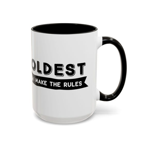 Large Coffee Mug Oldest I Make The Rules Funny Mug Perfect For Siblings And Family Humor