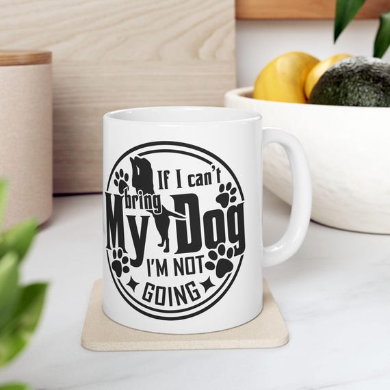Large Coffee Mug If I Cant Bring My Dog Im Not Going Funny Paw Print Design for Dog Lovers