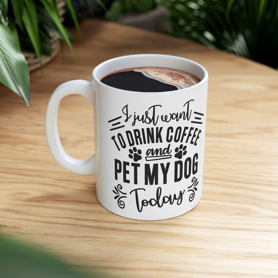 Large Coffee Mug I Just Want to Drink Coffee and Pet My Dog Funny Paw Print Design for Dog Lovers