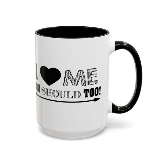 Large Coffee Mug I Love Me You Should Too Empowering and Bold Self-Love Statement Perfect for Confidence and Positivity