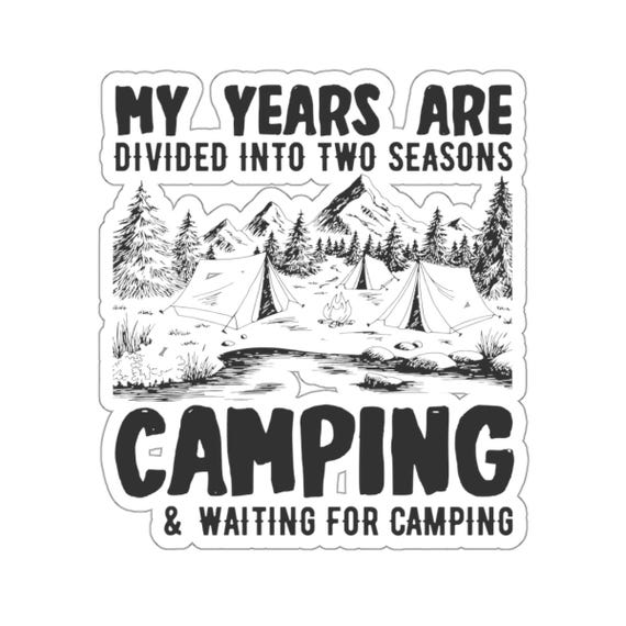 Camping Sticker My Years Are Separated Into Two Seasons: Camp and Waiting for Camping Vinyl Sticker - Funny Outdoor Design