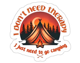 May include: A sticker with a sunset scene and a tent in the foreground. The text reads "I don't need therapy I just need to go camping".