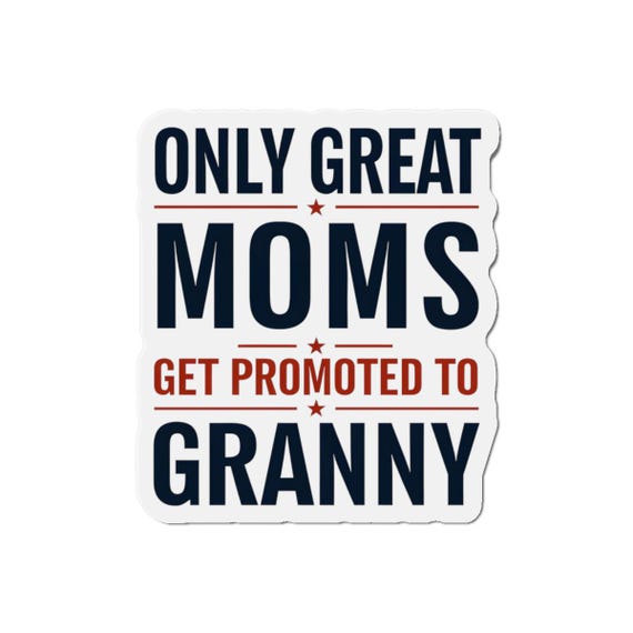 Granny Magnet - Only Great Moms Get Promoted To Granny, Mother's Day Gift, Grandma Magnet, Family Home Decor, Fridge Decoration, Parenting