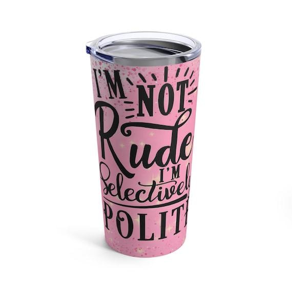 Selectively Polite 20oz Tumbler | I'm Not Rude Glitter Design | Funny Insulated Cup, Perfect Gift for Sassy Friends