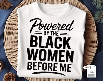 Powered By The Black Women Before Me: Juneteenth Sublimation Design, Black Lives Matter (Digital Download)