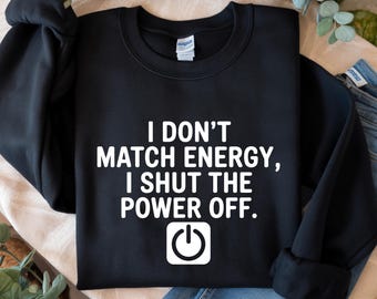 Funny Sarcastic Quote PNG: I Don't Match Energy (Digital Download)