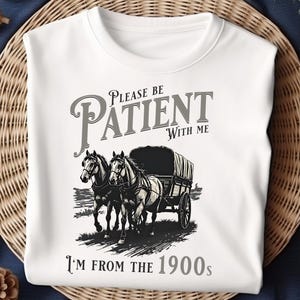 Please Be Patient With Me I&#39;m From the 1900s PNG, Funny Vintage Design, Adult Humor PNG, Funny Quote for Shirts, Retro Digital Download