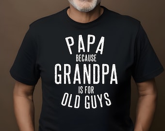 Papa Because Grandpa Is For Old Guys Svg Png Funny Grandpa Quote Father’s Day Gift Png Call me Papa Svg Daddy Gift Svg Digital Download Png