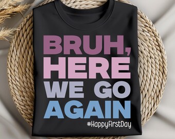 Happy First Day Of School, Bruh Here We Go Again PNG SVG, Funny First Day of School Shirt Design, Teacher First Day Back to School Funny SVG