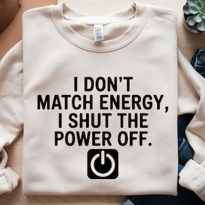 I Don’t Match Energy I Shut The Power Off Png Attitude Quote Funny Shirt Png Sarcastic Sublimation Designs Bold Quote Funny Digital Download