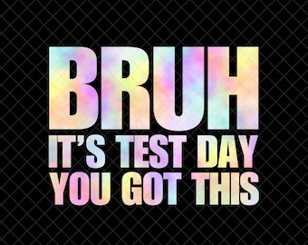 Bruh It's Test Day You Got This Png Test Day Design Teacher Test Day Png Gift For Teacher Test Day Digital Download Teacher Quotes Png