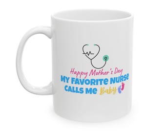 Happy Mother's Day My Favorite Nurse Calls Me Baby Mug | Ceramic Coffee Cup
