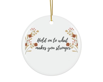 Hold On To What Makes You Stronger Ceramic Ornament - Round Floral Inspirational Gift, Motivational Home Décor