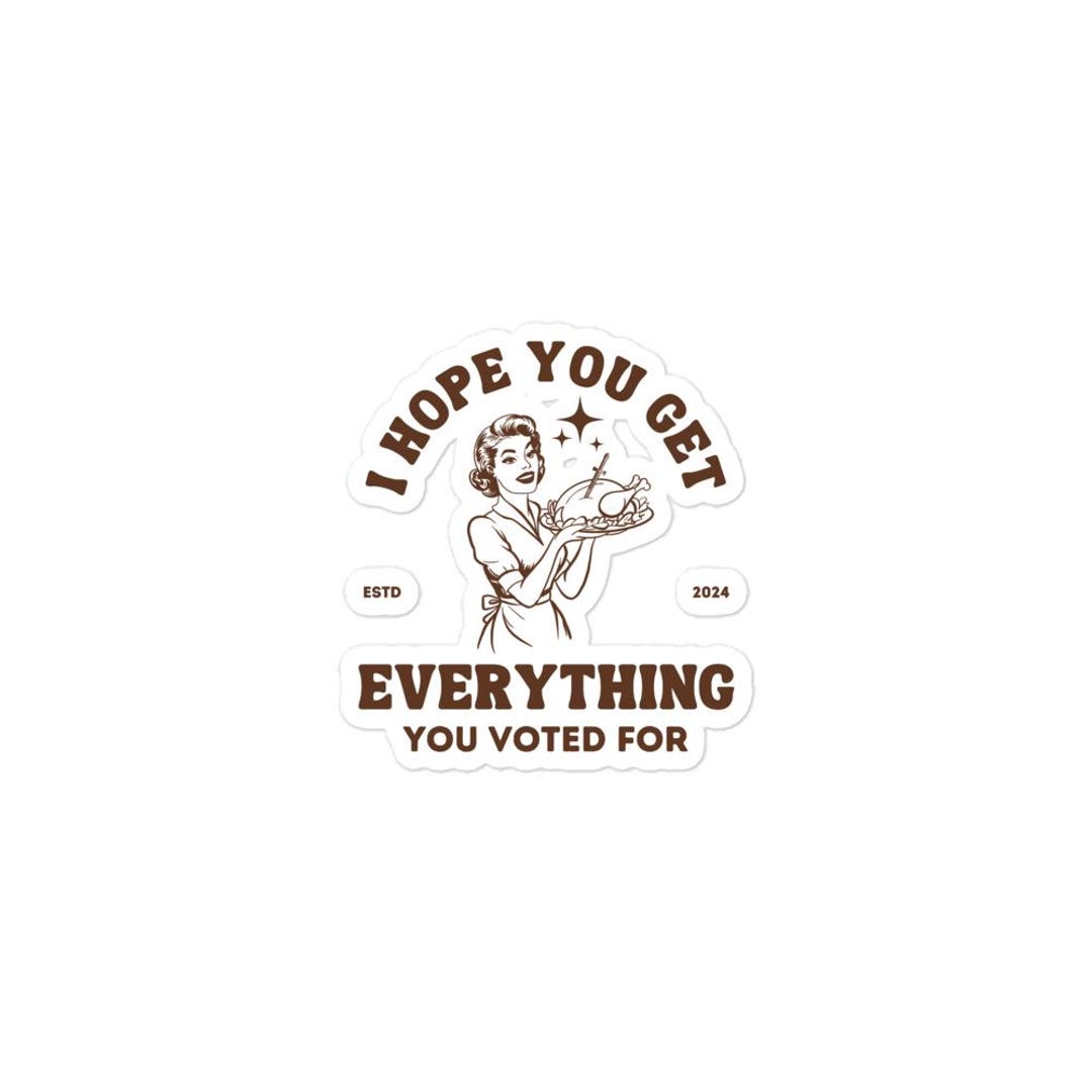 I Hope You Get Everything You Voted for Stickers - Etsy