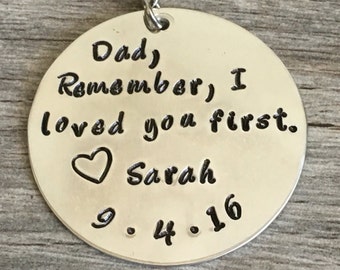 Dad, Remember I loved you first, hand stamped metal key chain gift for dad, wedding gift for dad, fathers day gift, father of the bride gift