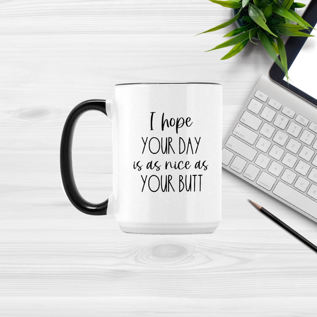 Funny Novelty Mug I Hope Your Day Is As Nice As My Arse Great Gift Idea 