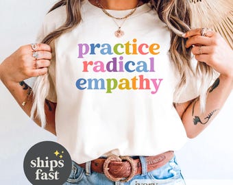 Comfort Colors Practice Radical Empathy Tee, Anti Trump Shirt, Liberal Leftist Feminist Gift,Kindness Mental Health Inclusion Neurodiversity