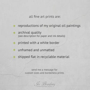 Both Glossy Photo Paper and Matte Archival Paper use acid free paper and archival inks for a lifetime of color. They are printed with a white border. You will receive just the print, no picture mat or frame. Contact me for borderless or custom sizes