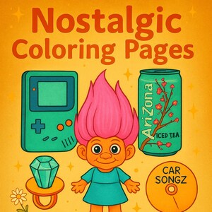 May include: Illustration with the text "Nostalgic Coloring Pages" featuring a teal handheld game console, a pink-haired troll doll, an Arizona Iced Tea can, a CD with "CAR SONGZ", a diamond ring, a Nintendo Switch, orange headphones, and a Hello Kitty lollipop.