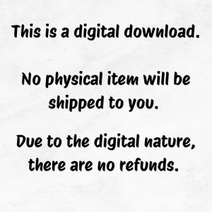 May include: White background with black text stating "This is a digital download. No physical item will be shipped to you. Due to the digital nature, there are no refunds."
