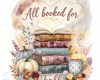 All Booked for Fall PNG, Cute Book Lover Fall Shirt Digital Design, Autumn Reading Cozy Bookish Sublimation Download