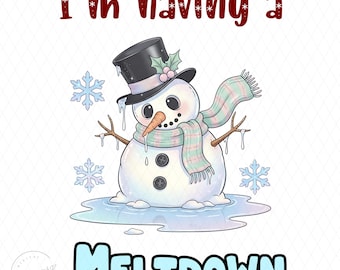 Funny Snowman PNG, I’m Having a Meltdown Snowman PNG, Funny Christmas Shirt Design, Cute Melting Snowman Sublimation, Winter Humor PNG