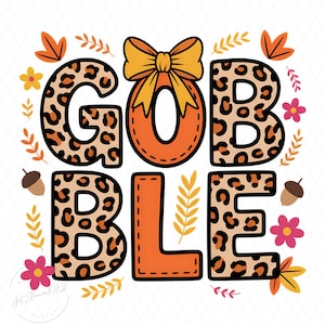 May include: A fall-themed graphic with the word "GOBBLE" in large, stylized letters. The letters "G", "B", and the second "B" have a leopard print pattern. The "O" is orange with a yellow bow. The image includes fall leaves, flowers, and acorns.