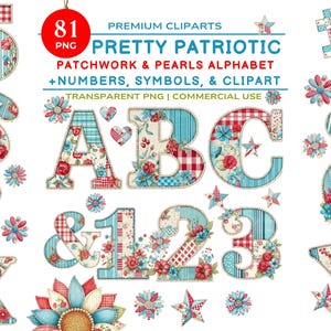 May include: A collection of patriotic clipart elements, including letters, numbers, and symbols. The designs feature patchwork patterns in red, white, and blue, adorned with floral accents and stars. The text reads "PRETTY PATRIOTIC" and "PATCHWORK & PEARLS ALPHABET".